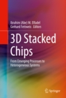 3D Stacked Chips : From Emerging Processes to Heterogeneous Systems - eBook
