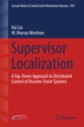 Supervisor Localization : A Top-Down Approach to Distributed Control of Discrete-Event Systems - eBook