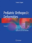 Pediatric Orthopedic Deformities, Volume 1 : Pathobiology and Treatment of Dysplasias, Physeal Fractures, Length Discrepancies, and Epiphyseal and Joint Disorders - Book
