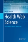 Health Web Science : Social Media Data for Healthcare - eBook