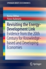 Revisiting the Energy-Development Link : Evidence from the 20th Century for Knowledge-based and Developing Economies - Book