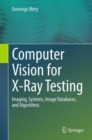 Computer Vision for X-Ray Testing : Imaging, Systems, Image Databases, and Algorithms - Book