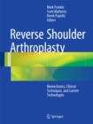 Reverse Shoulder Arthroplasty : Biomechanics, Clinical Techniques, and Current Technologies - eBook