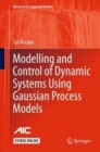 Modelling and Control of Dynamic Systems Using Gaussian Process Models - Book