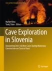 Cave Exploration in Slovenia : Discovering Over 350 New Caves During Motorway Construction on Classical Karst - eBook