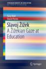 Slavoj Zizek : A Zizekian Gaze at Education - Book