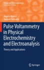 Pulse Voltammetry in Physical Electrochemistry and Electroanalysis : Theory and Applications - Book