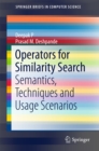 Operators for Similarity Search : Semantics, Techniques and Usage Scenarios - eBook