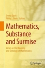 Mathematics, Substance and Surmise : Views on the Meaning and Ontology of Mathematics - Book