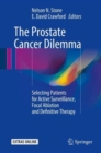 The Prostate Cancer Dilemma : Selecting Patients for Active Surveillance, Focal Ablation and Definitive Therapy - Book