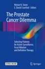 The Prostate Cancer Dilemma : Selecting Patients for Active Surveillance, Focal Ablation and Definitive Therapy - eBook