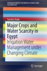 Major Crops and Water Scarcity in Egypt : Irrigation Water Management under Changing Climate - Book