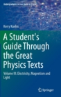 A Student's Guide Through the Great Physics Texts : Volume III: Electricity, Magnetism and Light - Book