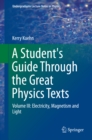 A Student's Guide Through the Great Physics Texts : Volume III: Electricity, Magnetism and Light - eBook