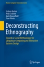 Deconstructing Ethnography : Towards a Social Methodology for Ubiquitous Computing and Interactive Systems Design - eBook