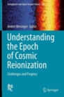 Understanding the Epoch of Cosmic Reionization : Challenges and Progress - Book