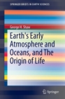 Earth's Early Atmosphere and Oceans, and The Origin of Life - Book