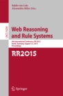 Web Reasoning and Rule Systems : 9th International Conference, RR 2015, Berlin, Germany, August 4-5, 2015, Proceedings. - eBook
