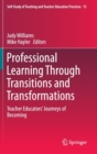 Professional Learning Through Transitions and Transformations : Teacher Educators' Journeys of Becoming - Book