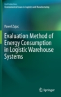 Evaluation Method of Energy Consumption in Logistic Warehouse Systems - Book