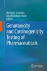 Genotoxicity and Carcinogenicity Testing of Pharmaceuticals - Book