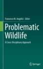Problematic Wildlife : A Cross-Disciplinary Approach - Book