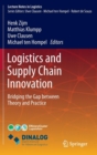 Logistics and Supply Chain Innovation : Bridging the Gap Between Theory and Practice - Book