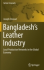 Bangladesh's Leather Industry : Local Production Networks in the Global Economy - Book