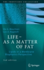 LIFE - AS A MATTER OF FAT : Lipids in a Membrane Biophysics Perspective - Book