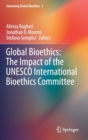 Global Bioethics: The Impact of the UNESCO International Bioethics Committee - Book