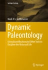 Dynamic Paleontology : Using Quantification and Other Tools to Decipher the History of Life - eBook