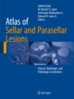 Atlas of Sellar and Parasellar Lesions : Clinical, Radiologic, and Pathologic Correlations - eBook