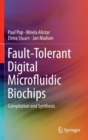Fault-Tolerant Digital Microfluidic Biochips : Compilation and Synthesis - Book