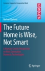 The Future Home is Wise, Not Smart : A Human-Centric Perspective on Next Generation Domestic Technologies - Book