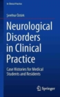 Neurological Disorders in Clinical Practice : Case Histories for Medical Students and Residents - Book