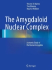 The Amygdaloid Nuclear Complex : Anatomic Study of the Human Amygdala - Book