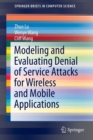 Modeling and Evaluating Denial of Service Attacks for Wireless and Mobile Applications - Book