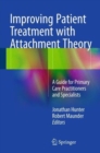 Improving Patient Treatment with Attachment Theory : A Guide for Primary Care Practitioners and Specialists - Book