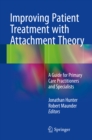 Improving Patient Treatment with Attachment Theory : A Guide for Primary Care Practitioners and Specialists - eBook