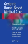 Geriatric Home-Based Medical Care : Principles and Practice - Book
