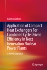 Application of Compact Heat Exchangers For Combined Cycle Driven Efficiency In Next Generation Nuclear Power Plants : A Novel Approach - eBook