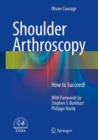 Shoulder Arthroscopy : How to Succeed! - Book