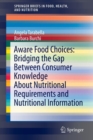 Aware Food Choices: Bridging the Gap Between Consumer Knowledge About Nutritional Requirements and Nutritional Information - Book