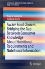 Aware Food Choices: Bridging the Gap Between Consumer Knowledge About Nutritional Requirements and Nutritional Information - eBook