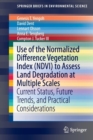 Use of the Normalized Difference Vegetation Index (NDVI) to Assess Land Degradation at Multiple Scales : Current Status, Future Trends, and Practical Considerations - Book