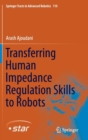 Transferring Human Impedance Regulation Skills to Robots - Book