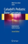 Canadell's Pediatric Bone Sarcomas : Epiphysiolysis before Excision - Book