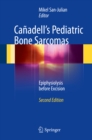 Canadell's Pediatric Bone Sarcomas : Epiphysiolysis before Excision - eBook