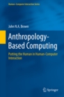 Anthropology-Based Computing : Putting the Human in Human-Computer Interaction - eBook