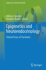 Epigenetics and Neuroendocrinology : Clinical Focus on Psychiatry, Volume 1 - Book